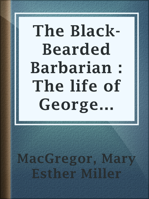 Title details for The Black-Bearded Barbarian : The life of George Leslie Mackay of Formosa by Mary Esther Miller MacGregor - Wait list